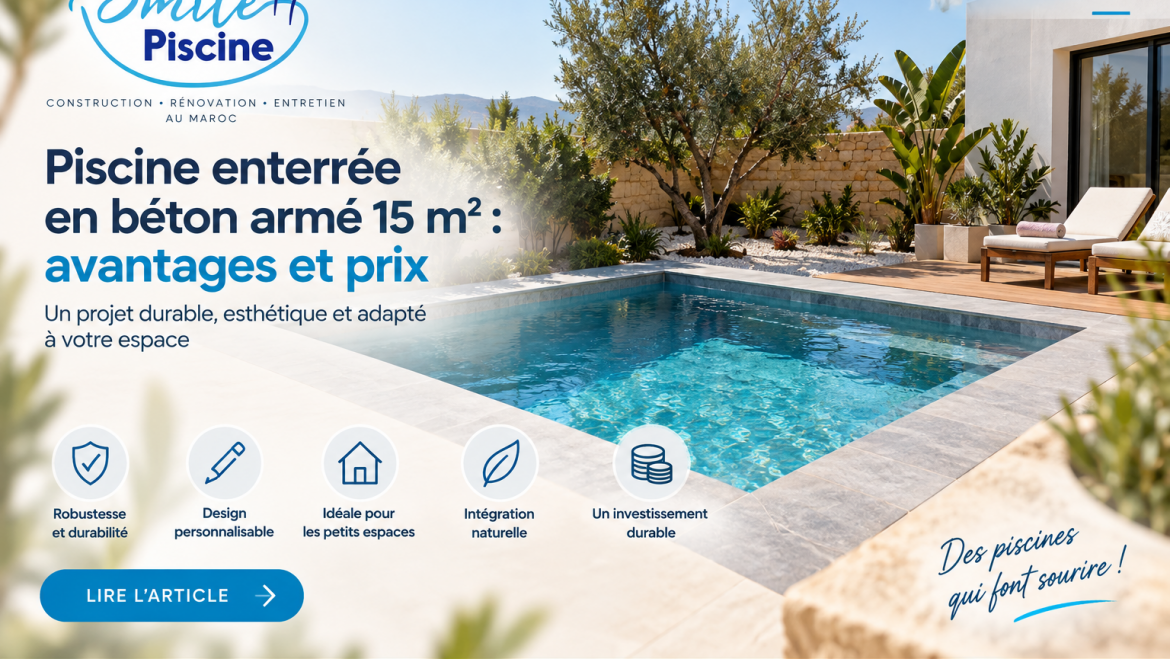 Piscine enterrée en béton armé 15 m2 : avantages et prix